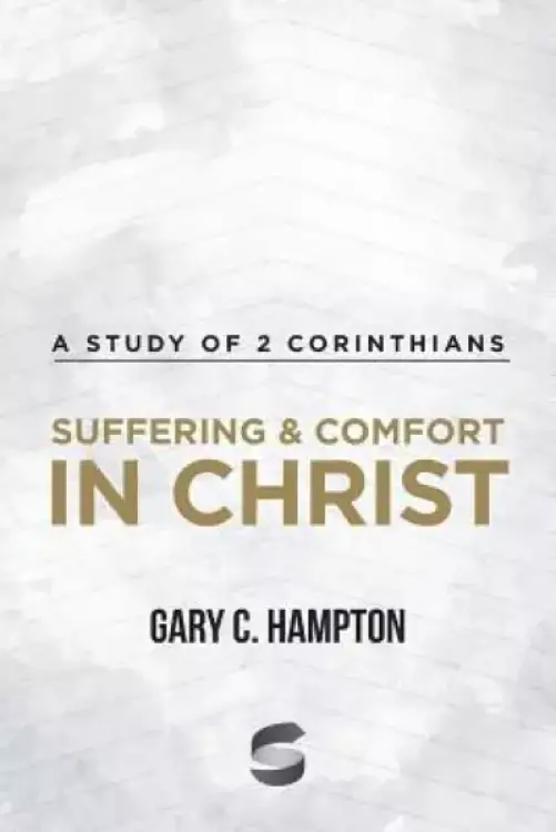 Suffering & Comfort in Christ: A Study of 2 Corinthians