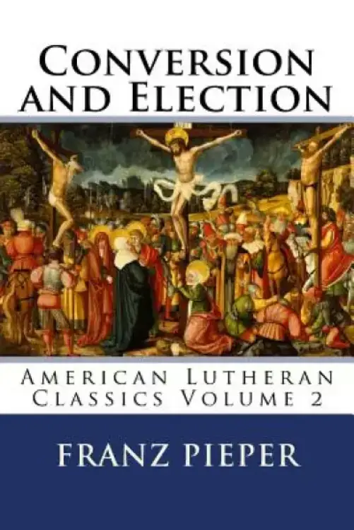 Conversion and Election: A Plea for a United Lutheranism in America