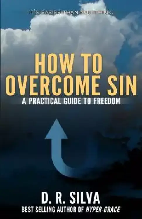How to Overcome Sin: A Practical Guide to Freedom