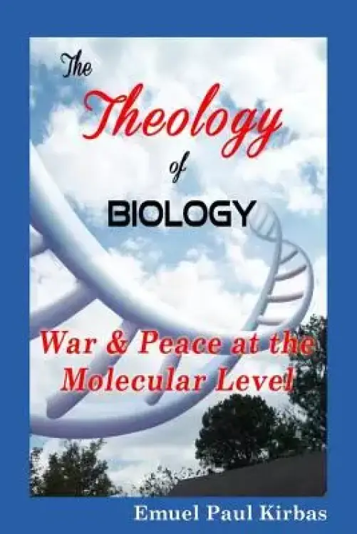 The Theology of Biology: War & Peace at the Molecular Level