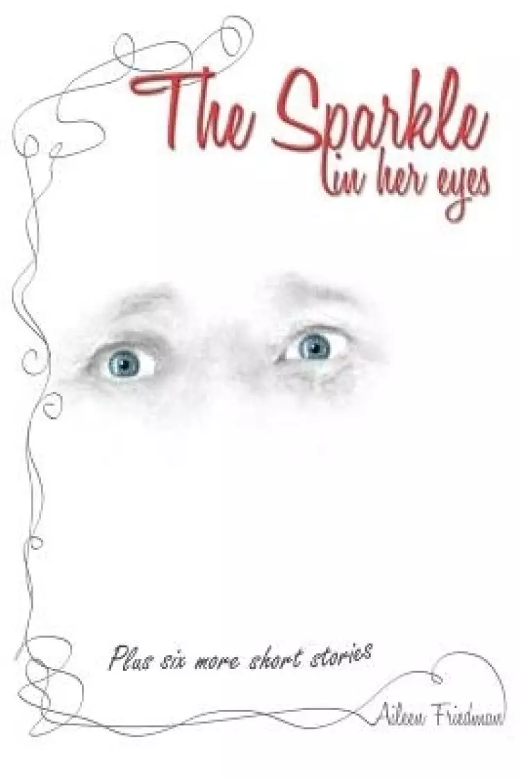 The Sparkle in Her Eyes plus Six More Short Stories