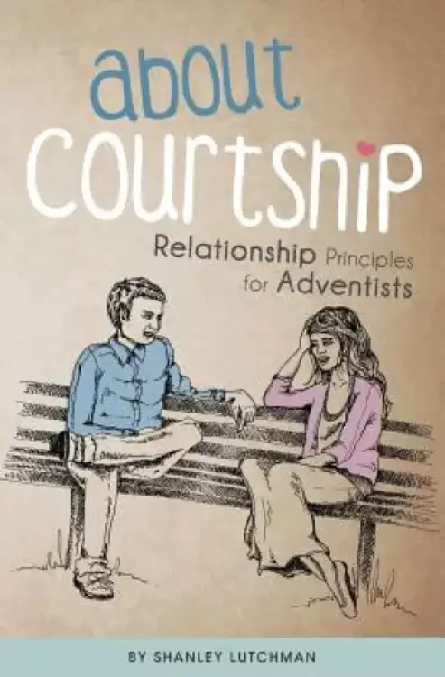 About Courtship: Relationship Principles for Adventists