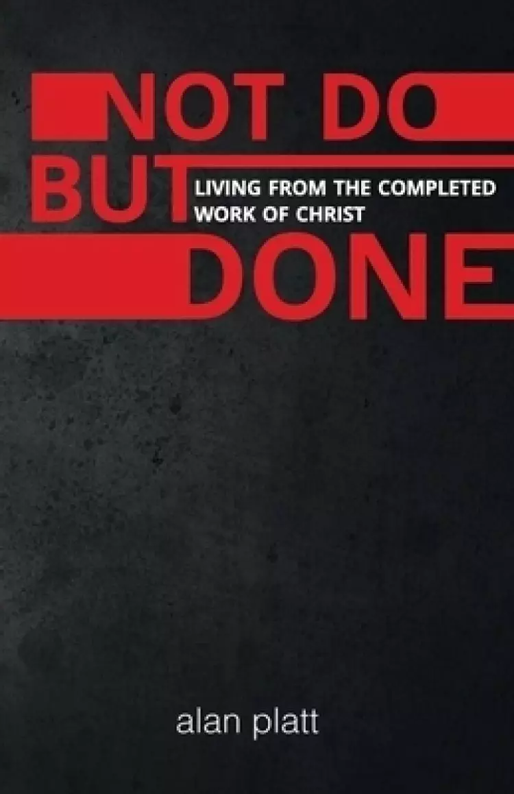 Not Do But Done: Living from the completed work of Christ
