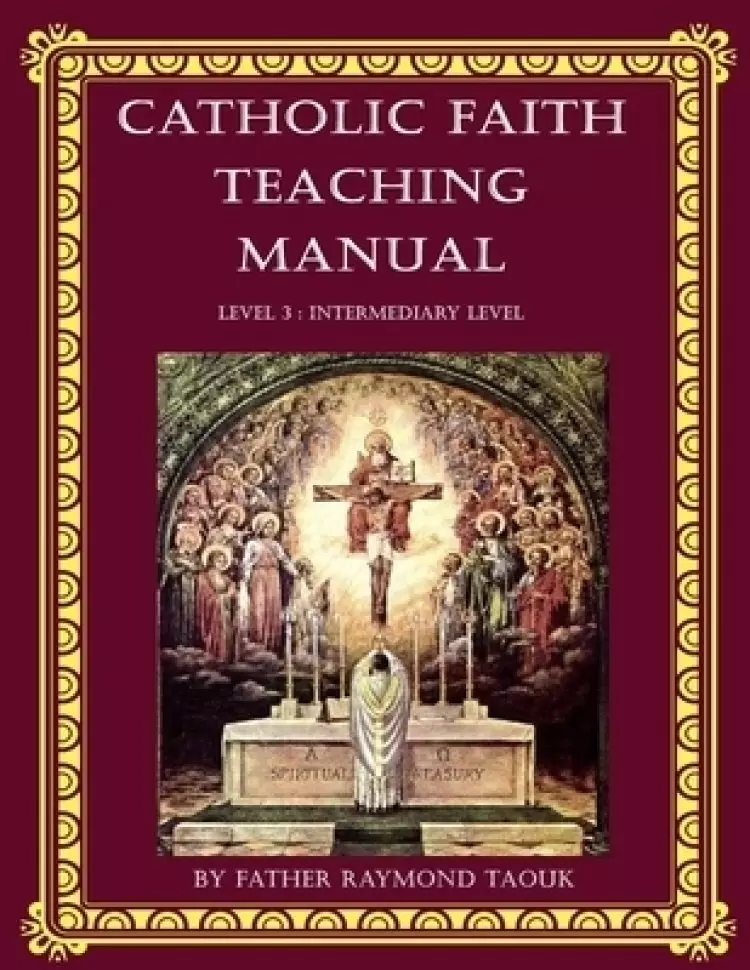 Catholic Faith Teaching Manual - Level 3 : Intermediary Level