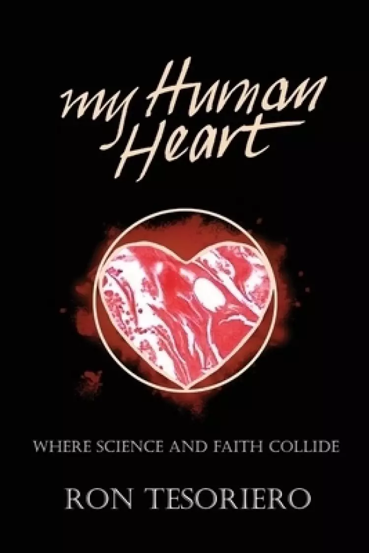 MY HUMAN HEART: WHERE SCIENCE AND FAITH COLLIDE