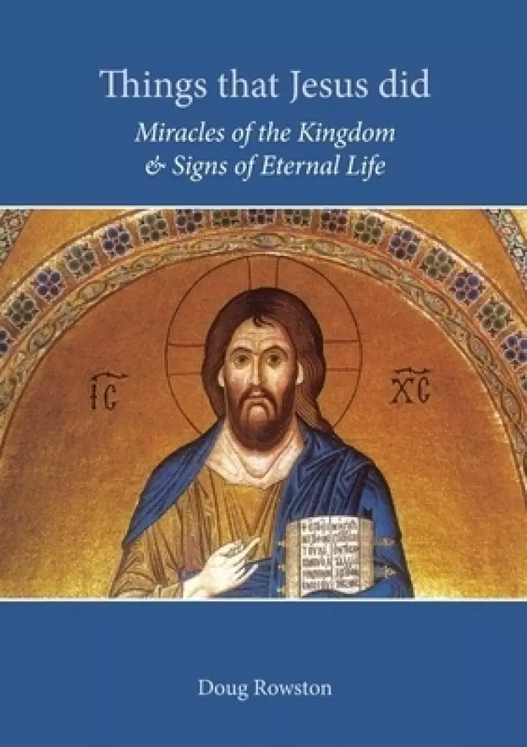 Things that Jesus did: Miracles of the Kingdom & Signs of Eternal Life
