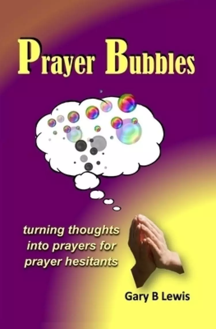 Prayer Bubbles:turning thoughts into prayers for prayer hesitants