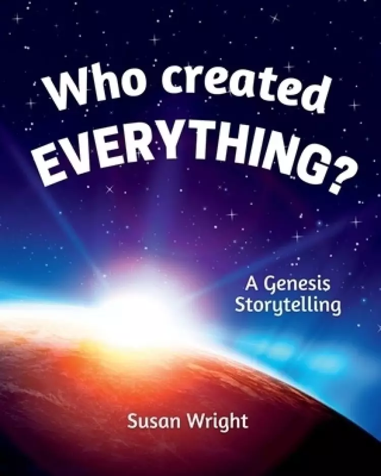 Who Created Everything?: A Genesis Storytelling