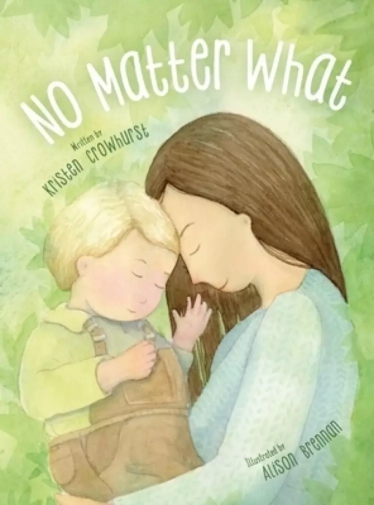 No Matter What : A Children's Book about Unconditional Love