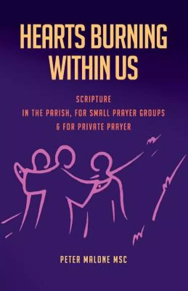 Hearts Burning Within Us: Scripture in the Parish, for Small Prayer Groups and for Private Prayer