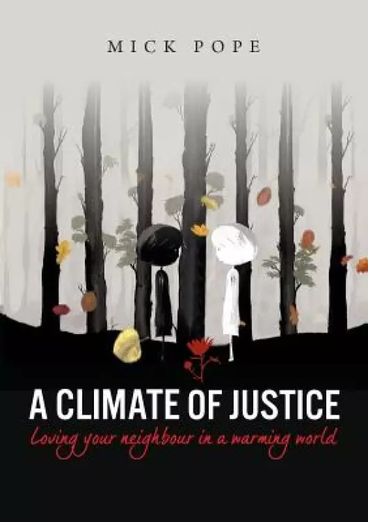 A Climate of Justice: Loving your neighbour in a warming world