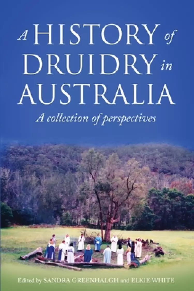 A History of Druidry in Australia: A collection of perspectives