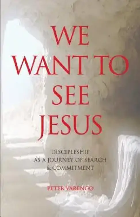 We Want to See Jesus: Discipleship as a Journey of Search & Commitment