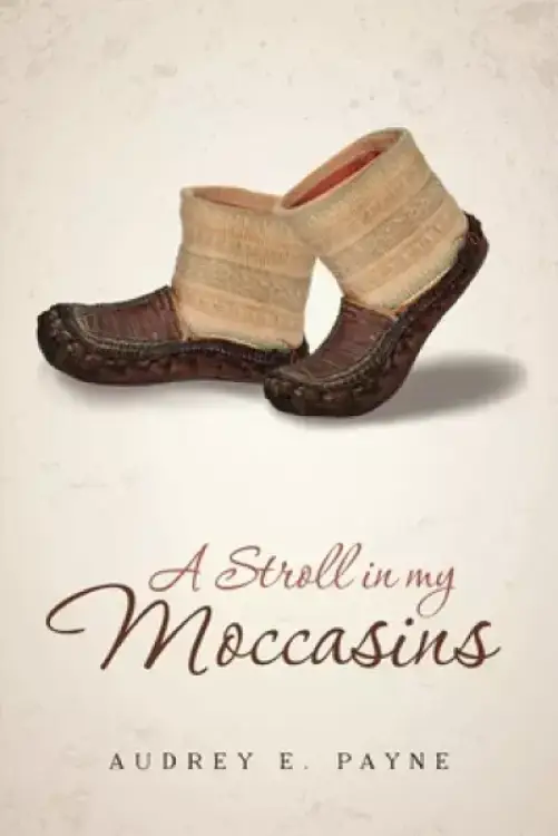 A Stroll in my Moccasins : An ordinary life unfolds as not so ordinary.