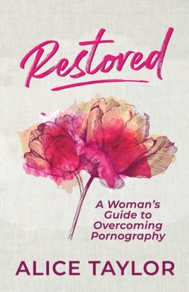 Restored: A Woman's Guide to Overcoming Pornography