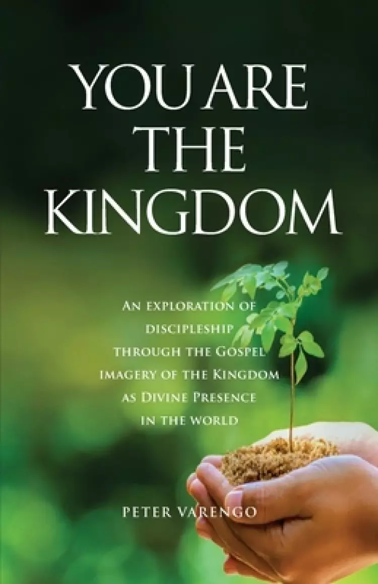 You are the Kingdom: An Exploration of Discipleship Through the Gospel Imagery of the Kingdom as Divine Presence in the World