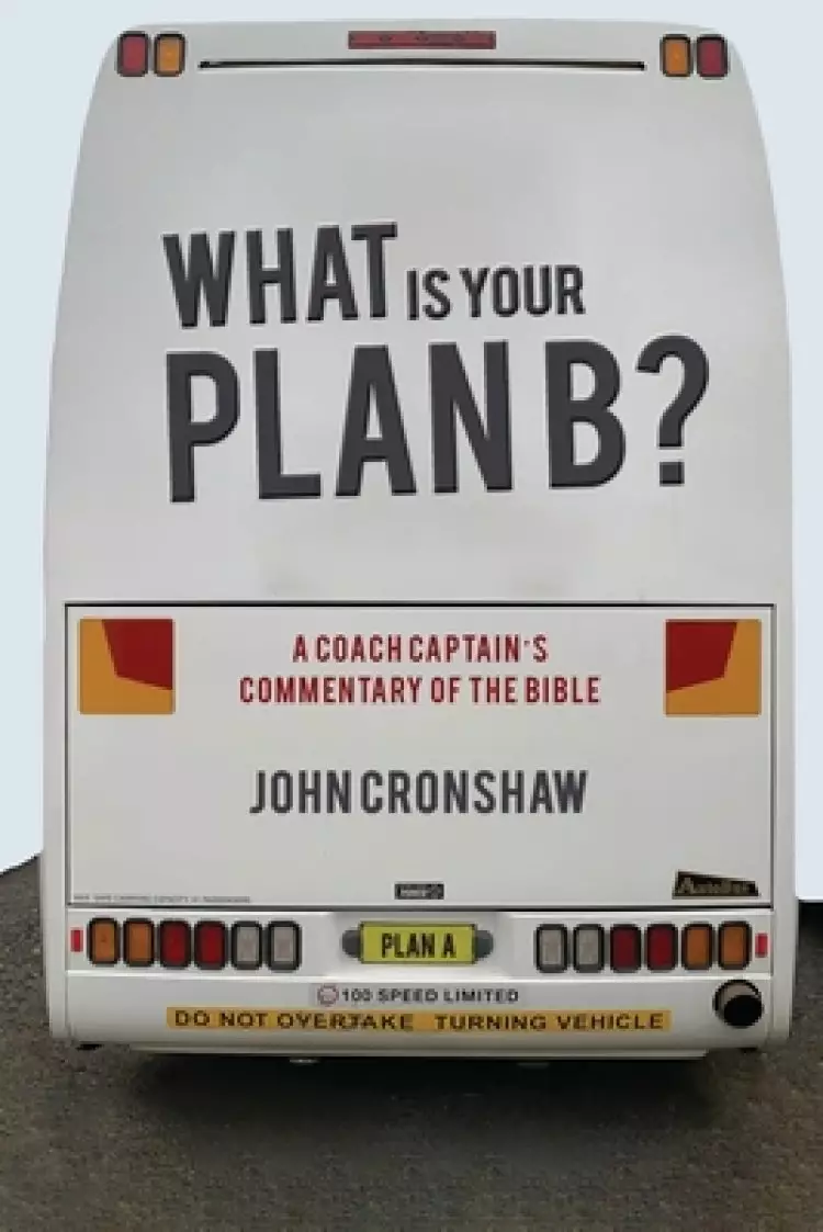 What Is Your Plan B?: A Coach Captain's Commentary of the Bible
