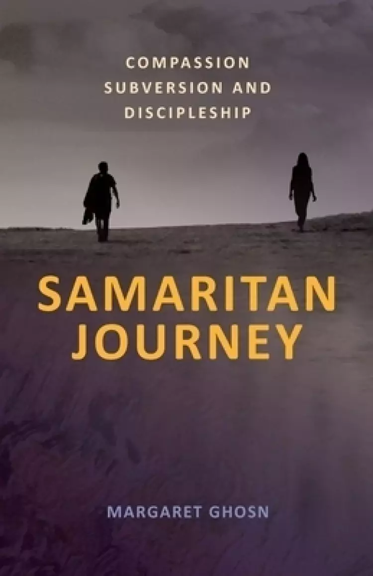 Samaritan Journey: Compassion Subversion and Discipleship