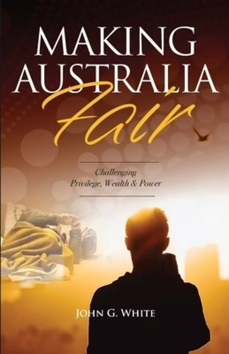 Making Australia Fair: Challenging Privilege, Wealth and Power