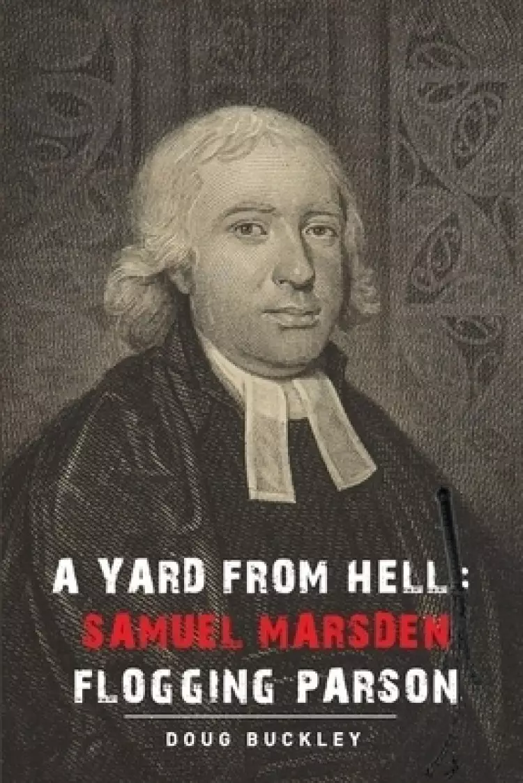 A Yard From Hell: Samuel Marsden Flogging Parson