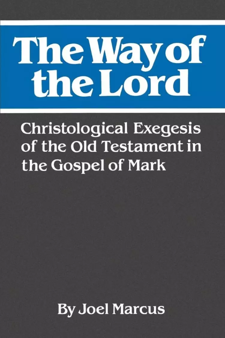 The Way of the Lord: Christological Exegesis of the Old Testament in the Gospel of Mark