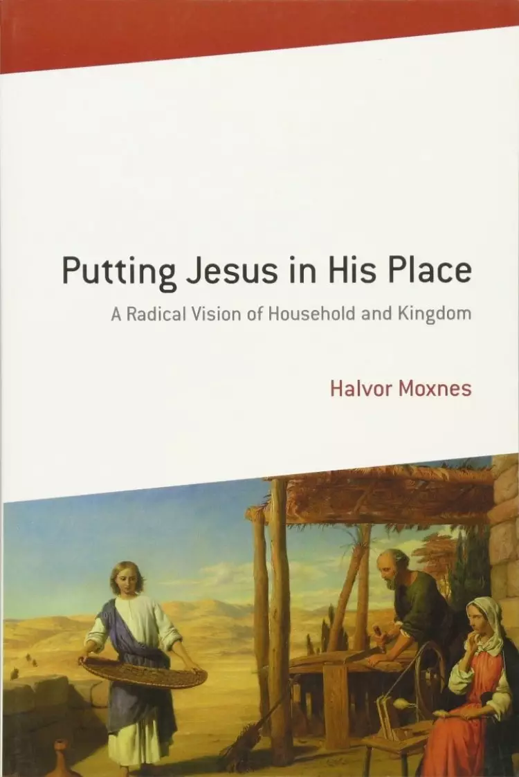 Putting Jesus in His Place: A Radical Vision of Household and Kingdom