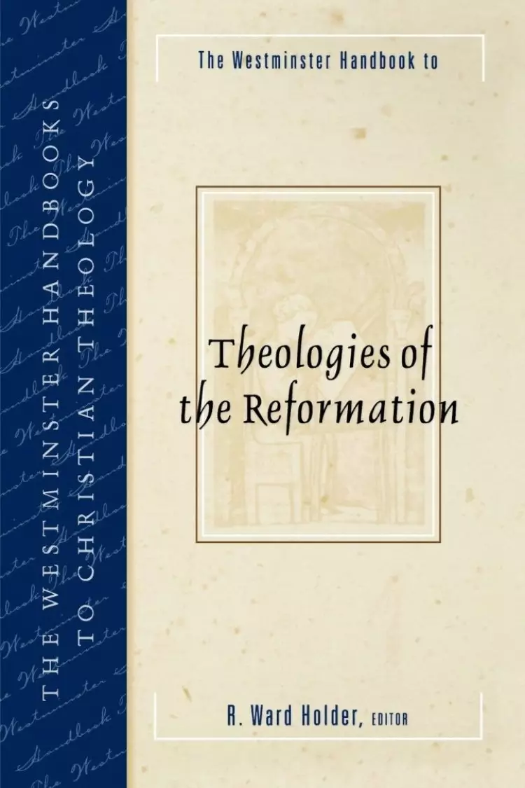 Westminster Handbook to Theologies of the Reformation
