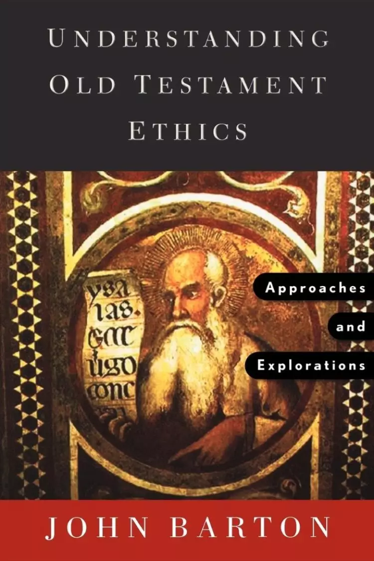 Understanding Old Testament Ethics: Approaches and Explorations