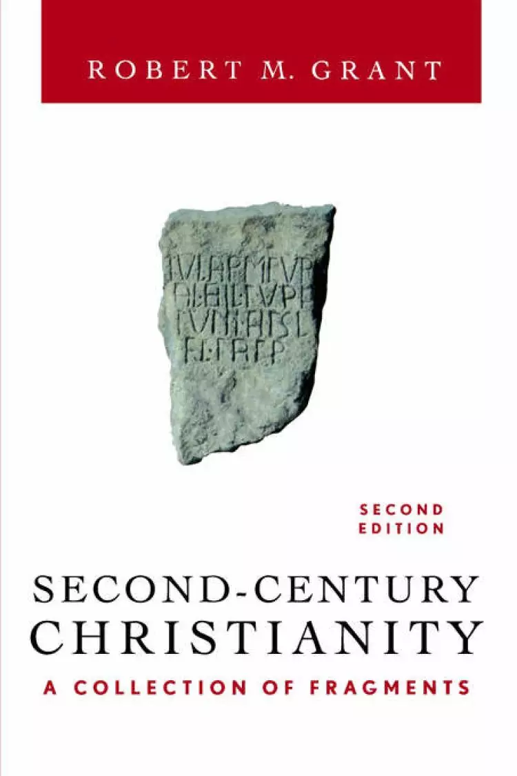Second-Century Christianity: A Collection of Fragments - Revised and Expanded Edition
