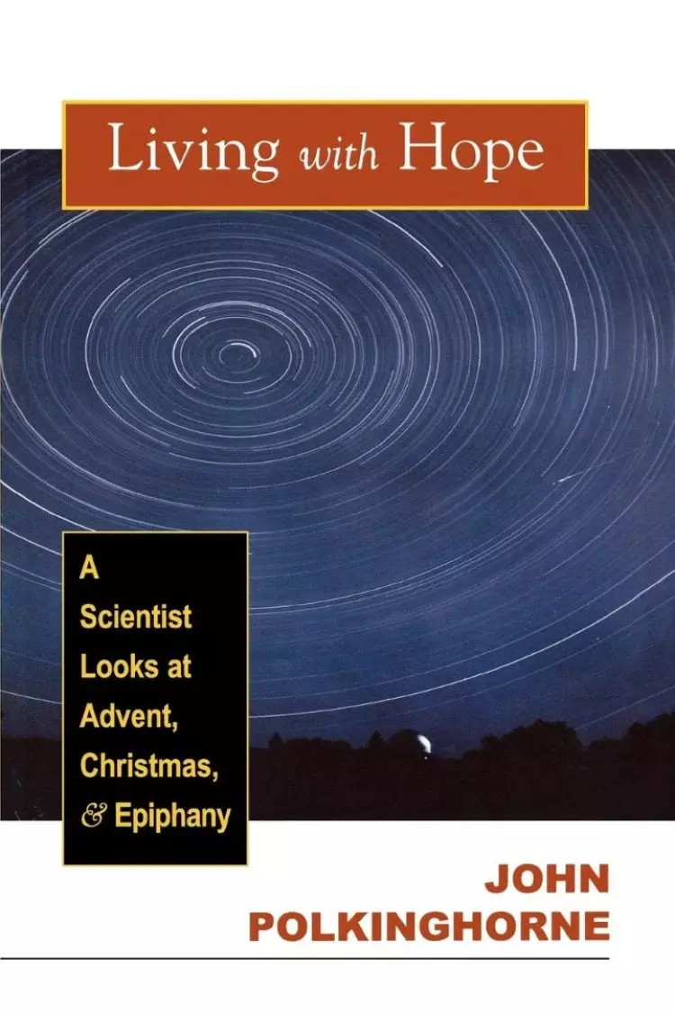 Living with Hope: A Scientist Looks at Advent, Christmas, and Epiphany