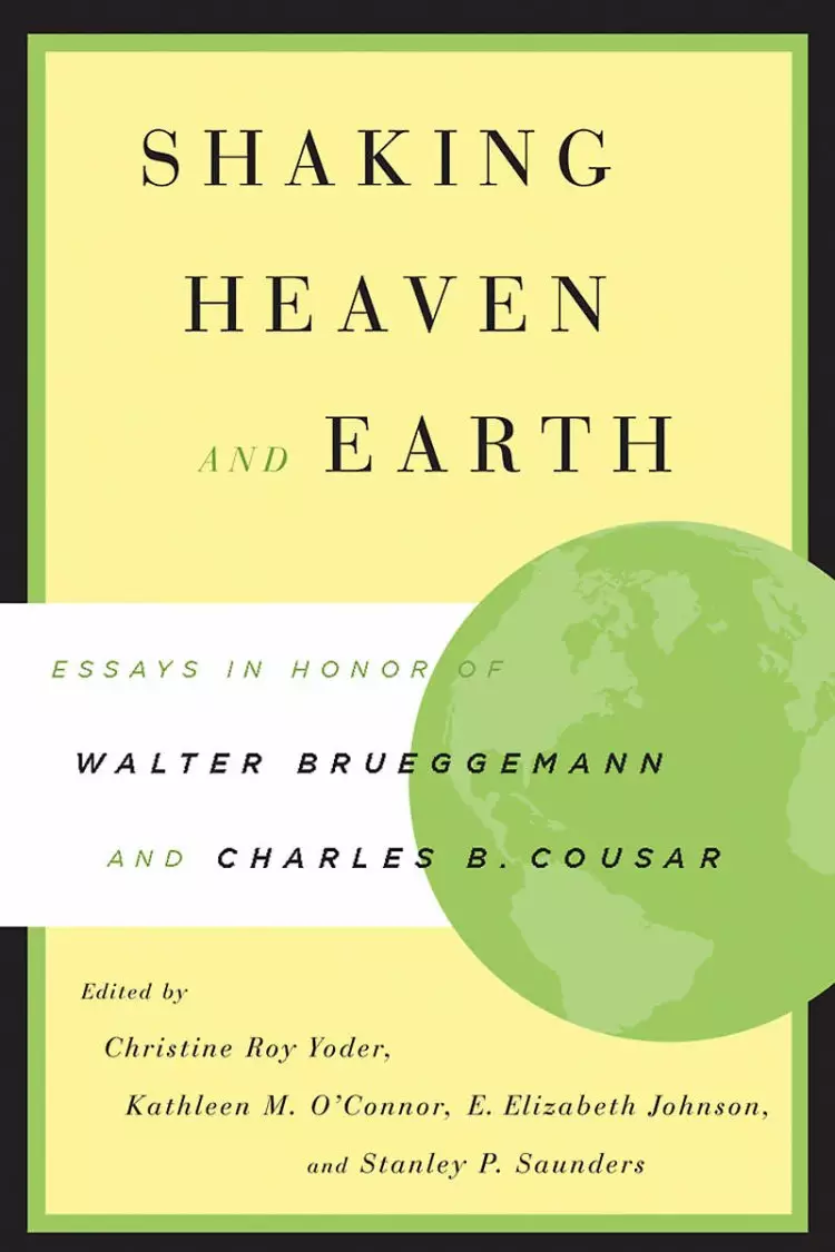 Shaking Heaven and Earth: Essays in Honor of Walter Brueggemann and Charles B. Cousar