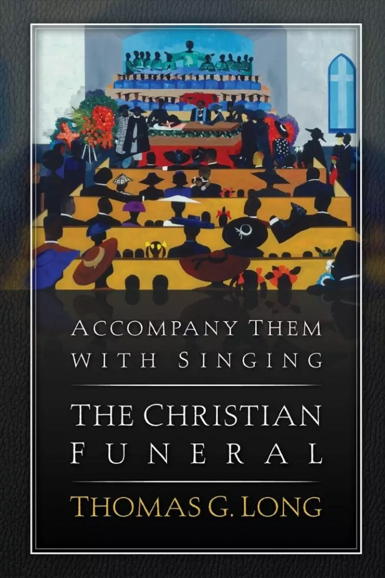 Accompany Them with Singing-the Christian Funeral