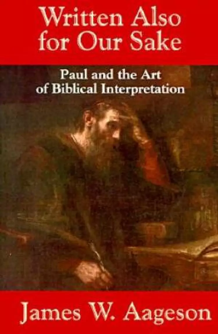 Written Also for Our Sake: Paul and the Art of Biblical Interpretation