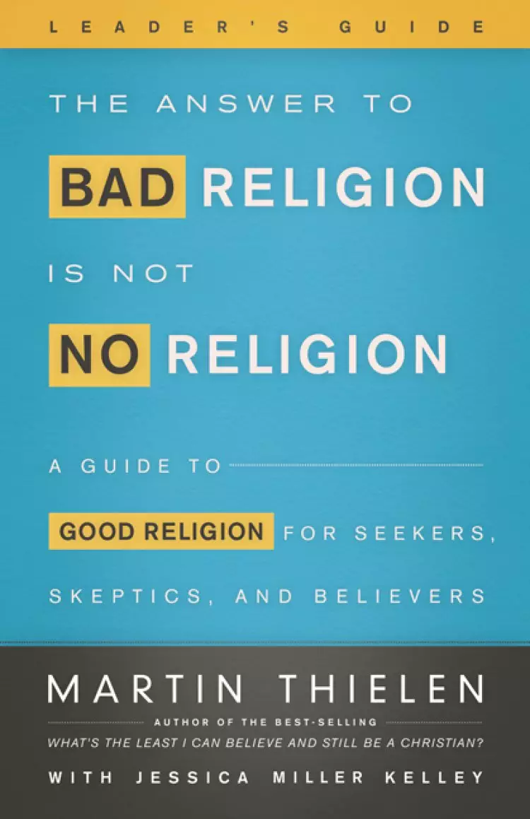 The Answer to Bad Religion Is Not No Religion Leader's Guide