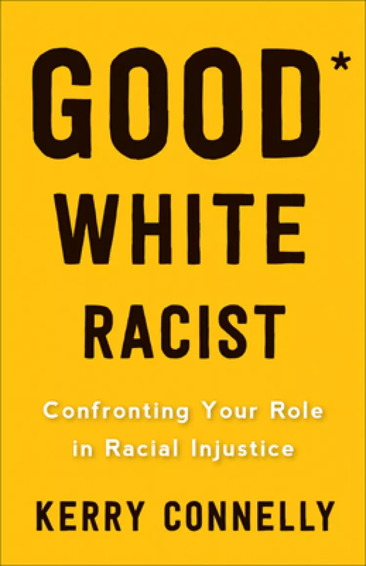 Good White Racist?: Confronting Your Role in Racial Injustice