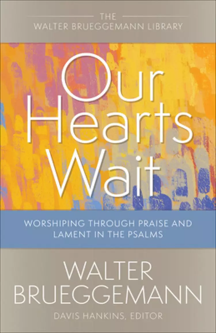 Our Hearts Wait: Worshiping Through Praise and Lament in the Psalms