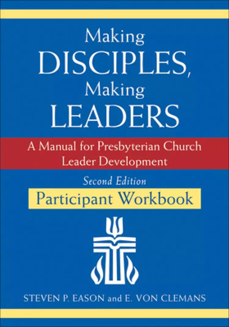 Making Disciples, Making Leaders--Participant Workbook, Updated Second Edition: A Manual for Presbyterian Church Leader Development
