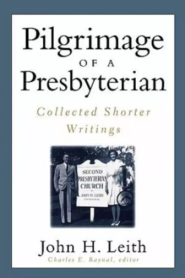 Pilgrimage of a Presbyterian: Collected Shorter Writings