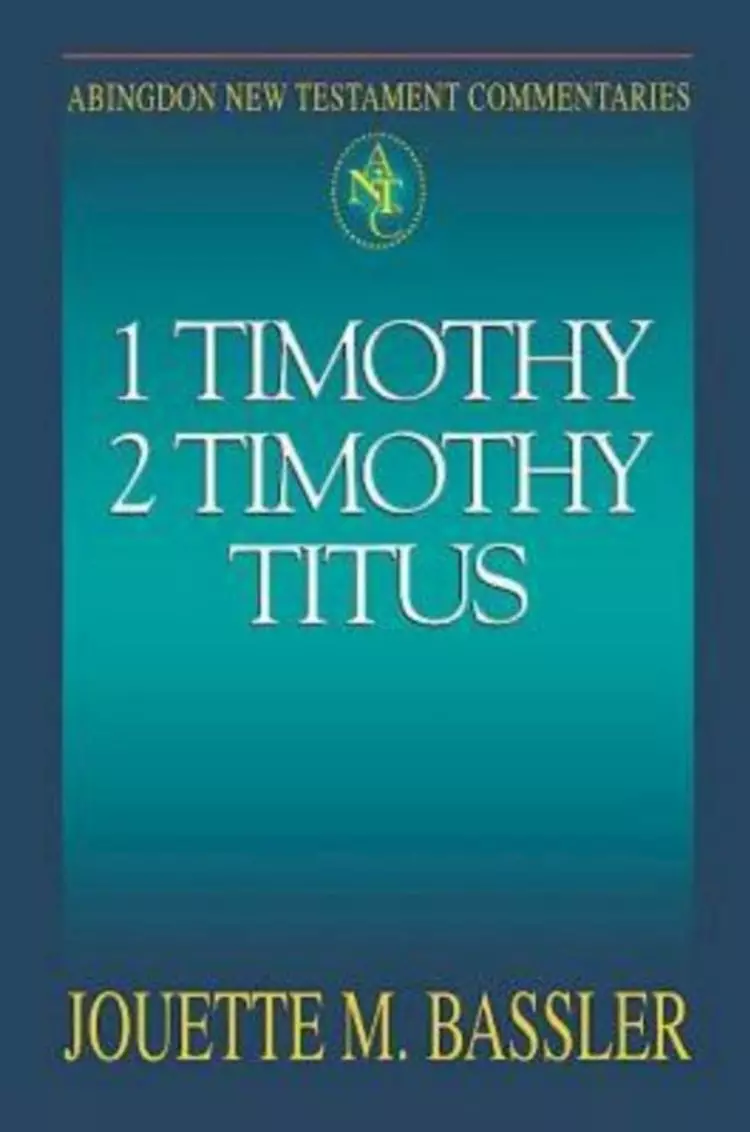 1 & 2 Timothy, Titus :  Abingdon New Testament Commentaries :