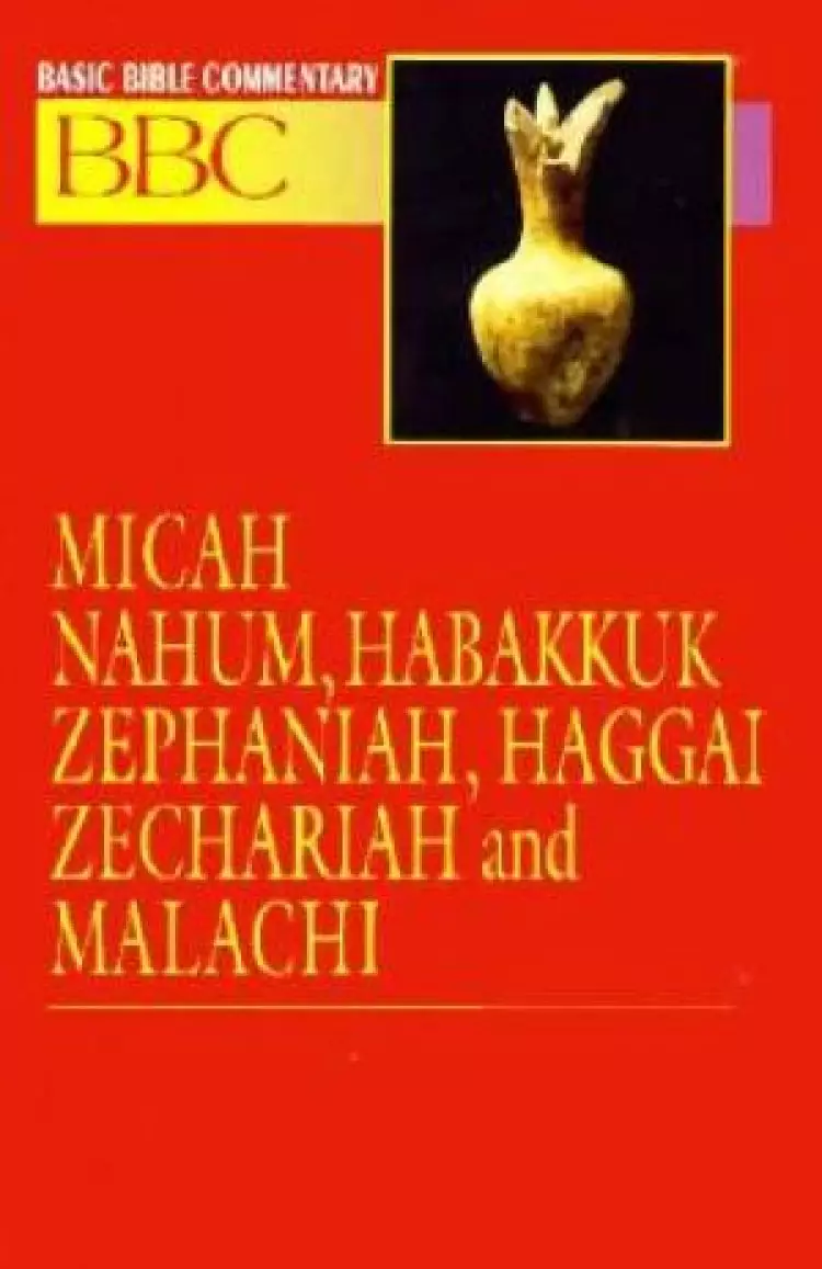 Micah, Nahum, Habakkuk, Zephaniah, Haggai, Zechariah and Malachi : Vol 16 : Basic Bible Commentary