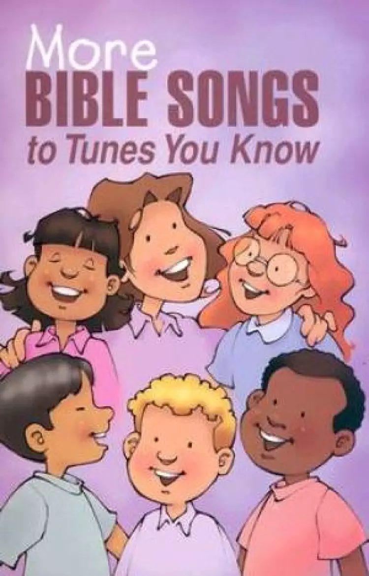 MORE BIBLE SONGS TO TUNES YOU KNOW
