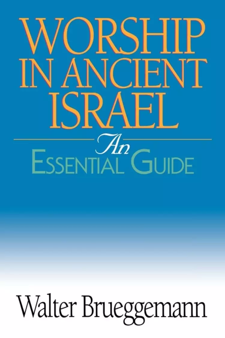 Worship in Ancient Israel: an Essential Guide