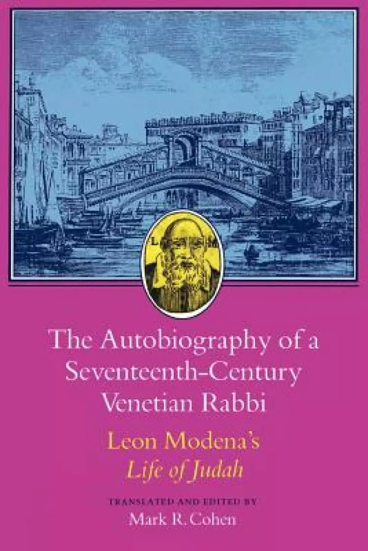 The Autobiography of a Seventeenth-Century Venetian Rabbi: Leon Modena's Life of Judah