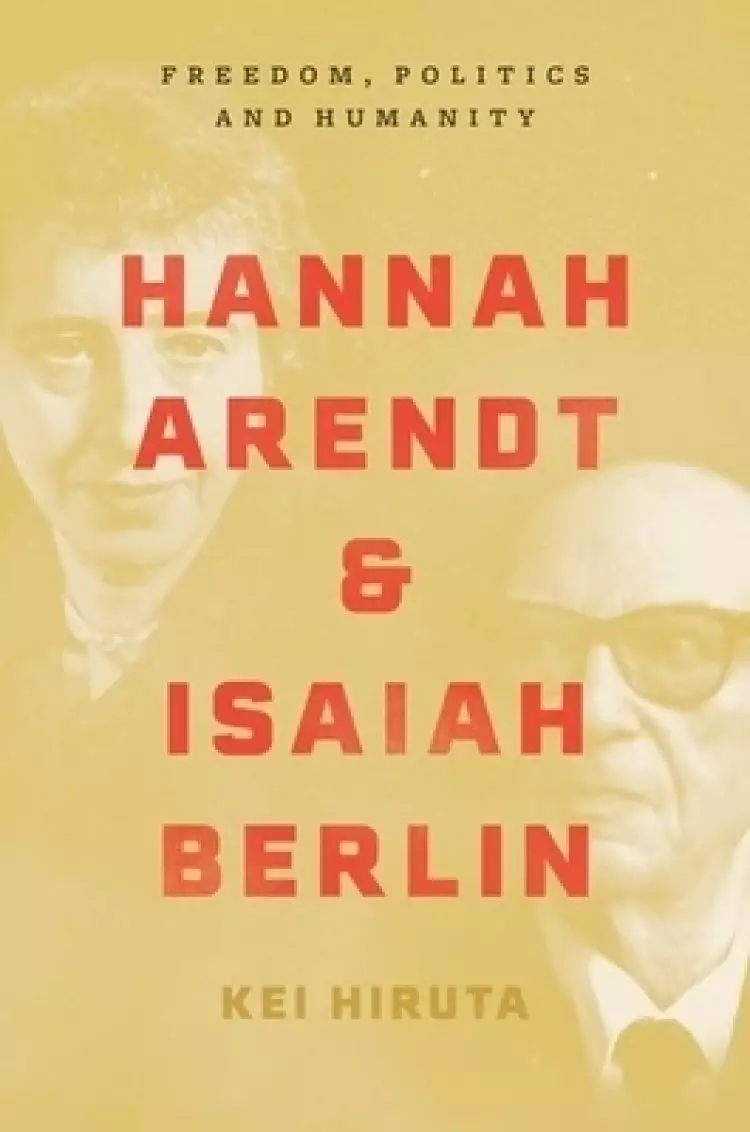 Hannah Arendt and Isaiah Berlin – Freedom, Politics and Humanity