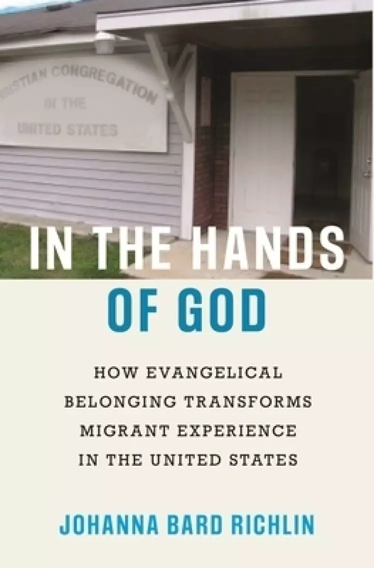 In the Hands of God: How Evangelical Belonging Transforms Migrant Experience in the United States