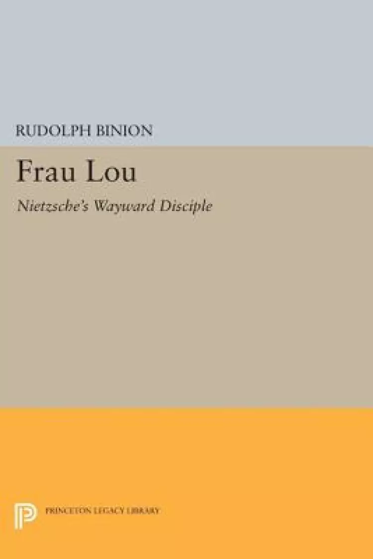 Frau Lou: Nietzsche's Wayward Disciple