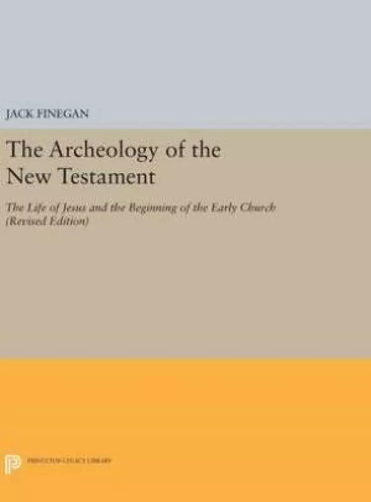 The Archeology of the New Testament: The Life of Jesus and the Beginning of the Early Church (Revised Edition)