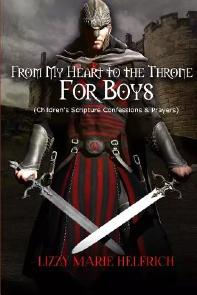 From My Heart to the Throne For Boys: (Children's Scripture Confessions & Prayers)
