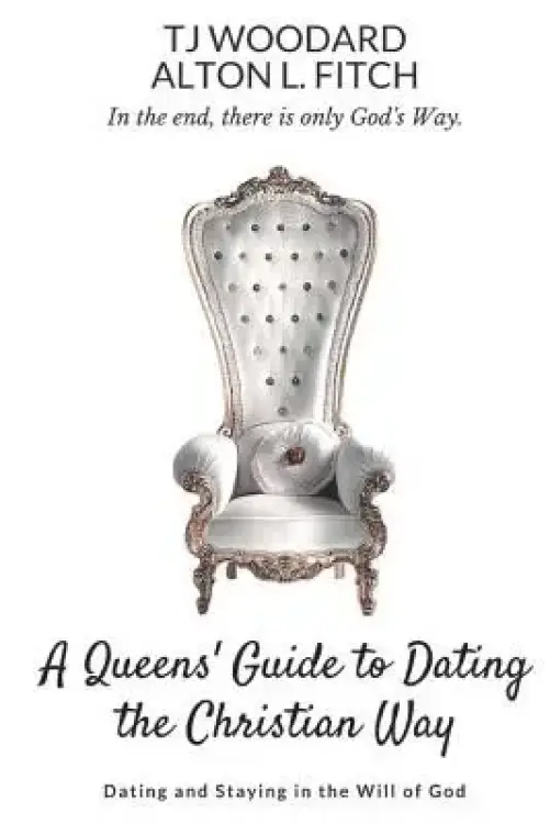 A Queen's Guide to Christian Dating: Dating and Staying in the Will of God