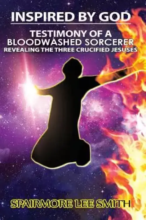 Testimony of A Blood Washed Sorcerer: Revealing The Three Crucified Jesuses